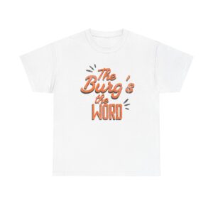 The Burg's the Word - Wheelersburg - Unisex Heavy Cotton Tee